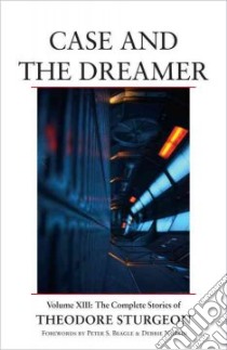 Case and the Dreamer libro in lingua di Sturgeon Theodore, Sturgeon Noel (EDT), Beagle Peter S. (FRW), Notkin Debbie (FRW), Williams Paul (AFT)