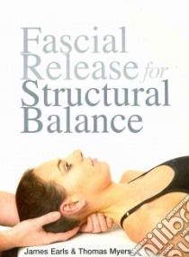 Fascial Release for Structural Balance libro in lingua di Myers Thomas, Earls James