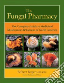 The Fungal Pharmacy libro in lingua di Rogers Robert, Wasser Solomon P. (FRW)