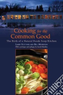 Cooking for the Common Good libro in lingua di Stettner Larry, Morrison Bill, Hinckley Sarah