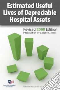 Estimated Useful Lives of Depreciable Hospital Assets 2008 libro in lingua di American Hospital Association, Arges George S. (INT)