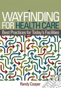 Wayfinding for Health Care libro in lingua di Cooper Randy