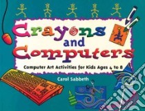Crayons and Computers libro in lingua di Sabbeth Carol