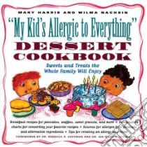 My Kid's Allergic to Everything Dessert Cookbook libro in lingua di Harris Mary, Nachsin Wilma