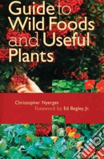 Guide to Wild Foods and Useful Plants libro in lingua di Nyerges Christopher, Begley Ed (FRW)