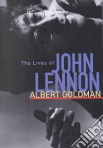 The Lives of John Lennon libro in lingua di Goldman Albert