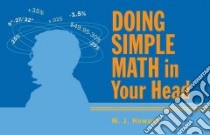 Doing Simple Math in Your Head libro in lingua di Howard W. J.
