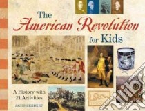 The American Revolution for Kids libro in lingua di Herbert Janis
