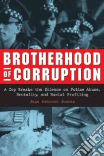 Brotherhood of Corruption libro in lingua di Juarez Juan Antonio