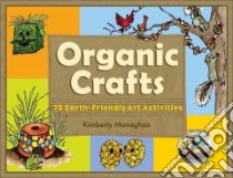 Organic Crafts libro in lingua di Monaghan Kimberly