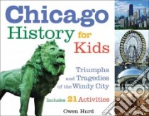 Chicago History for Kids libro in lingua di Hurd Owen