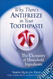 Why There's Antifreeze in Your Toothpaste libro in lingua di Field Simon Quellen