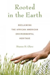 Rooted in the Earth libro in lingua di Glave Dianne D.