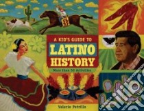 A Kid's Guide to Latino History libro in lingua di Petrillo Valerie