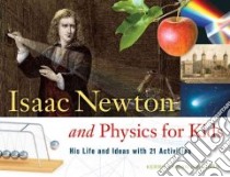 Isaac Newton and Physics for Kids libro in lingua di Hollihan Kerrie Logan