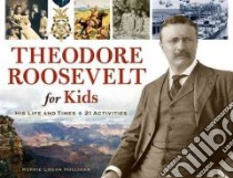 Theodore Roosevelt for Kids libro in lingua di Hollihan Kerrie Logan