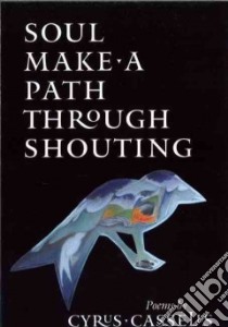 Soul Make a Path Through Shouting libro in lingua di Cassells Cyrus