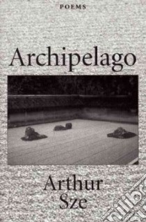 Archipelago/Poems libro in lingua di Sze Arthur