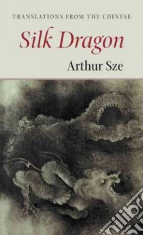 The Silk Dragon libro in lingua di Sze Arthur