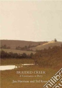Braided Creek libro in lingua di Harrison Jim, Kooser Ted