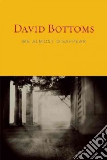 We Almost Disappear libro in lingua di Bottoms David
