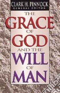 The Grace of God and the Will of Man libro in lingua di Pinnock Clark H. (EDT)
