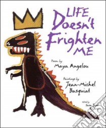 Life Doesn't Frighten Me libro in lingua di Angelou Maya, Basquiat Jean Michel (ILT), Boyers Sara Jane