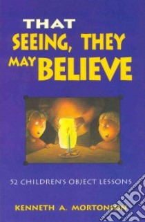 That Seeing, They May Believe libro in lingua di Mortonson Kenneth A.