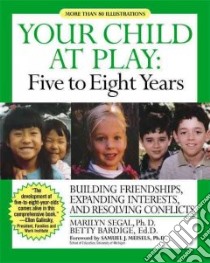 Your Child at Play, Five to Eight Years libro in lingua di Segal Marilyn, Bardige Betty