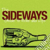 The Sideways Guide To Wine And Life libro in lingua di Payne Alexander, Taylor Jim (EDT), Pickett Rex, Wallace Merie W. (PHT), Neubecker Robert (ILT)