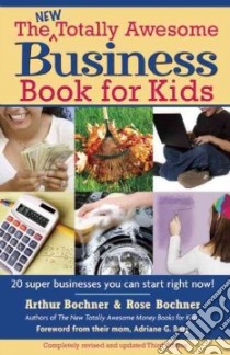 The New Totally Awesome Business Book for Kids and Their Parents libro in lingua di Bochner Arthur, Bochner Rose, Berg Adriane G. (FRW)
