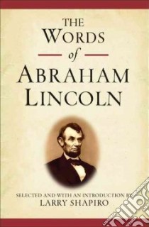 The Words of Abraham Lincoln libro in lingua di Lincoln Abraham, Shapiro Larry (INT)