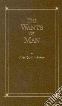 The Wants of Man libro in lingua di Adams John Quincy