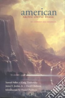 American Sacred Choral Music libro in lingua di Adler Samuel (EDT), Timberlake Craig, Jordan James E., Chalmbers David, Pinkham Daniel (INT), Adler Samuel