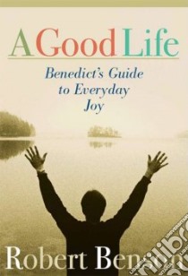 A Good Life libro in lingua di Benson Robert