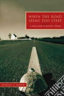 When The Road Seems Too Steep libro in lingua di Minor Ronald E.