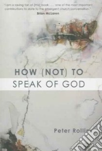How Not to Speak of God libro in lingua di Rollins Peter