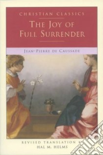 The Joy of Full Surrender libro in lingua di De Caussade Jean-Pierre, Casey Michael (FRW)