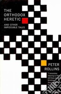 The Orthodox Heretic And Other Impossible Tales libro in lingua di Rollins Peter