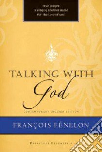 Talking With God libro in lingua di Fenelon Francois de Salignac de La Mothe, Edmonson Robert J. (FRW), Helms Hal M. (TRN), Edmonson Robert J. (TRN)