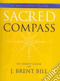Sacred Compass libro in lingua di Gibson Robert, Bill J. Brent