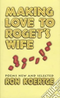 Making Love to Roget's Wife libro in lingua di Koertge Ronald