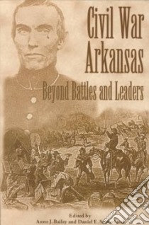 Civil War Arkansas libro in lingua di Bailey Anne J. (EDT), Sutherland Daniel E. (EDT)