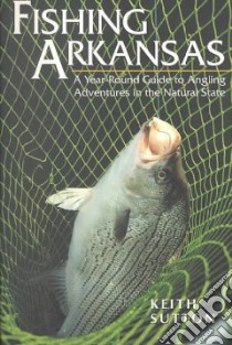 Fishing Arkansas libro in lingua di Sutton Keith B.
