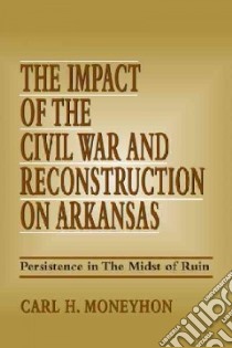The Impact of the Civil War and Reconstruction on Arkansas libro in lingua di Moneyhon Carl H.