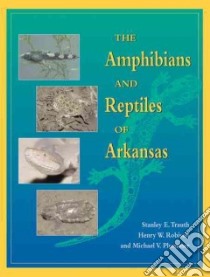 The Amphibians and Reptiles of Arkansas libro in lingua di Trauth Stanley E., Robison Henry W., Plummer Michael V.