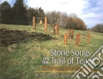 Stone Songs on the Trail of Tears libro in lingua di Musick Pat, Carr Jerry, Woodiel Bill, Harington Donald (CON), Baker Jack (CON)
