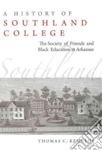A History of Southland College libro in lingua di Kennedy Thomas C.