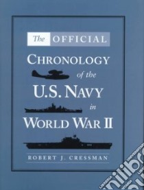 The Official Chronology of the U.S. Navy in World War II libro in lingua di Cressman Robert