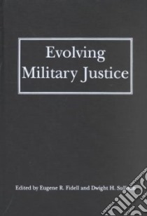 Evolving Military Justice libro in lingua di Fidell Eugene R. (EDT), Sullivan Dwight H. (EDT)